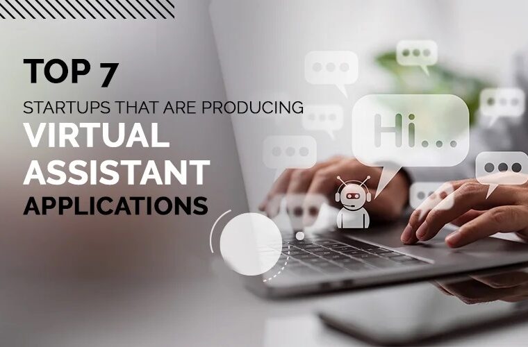 Top 7 Startups that are producing Virtual Assistant Applications